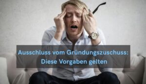 Ausschluss vom Gründungszuschuss: Diese Vorgaben gelten