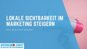 Lokale Sichtbarkeit im Marketing steigern
