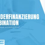 Gründerfinanzierung, Kombination Darlehen, Fördermittel