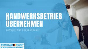 Handwerksbetrieb übernehmen als Gründerin